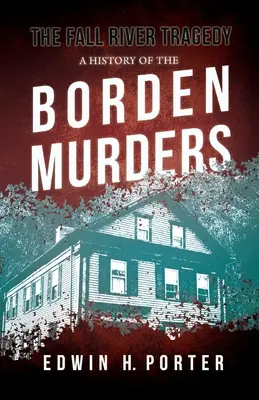 La tragédie de Fall River - Une histoire des meurtres de Borden : Avec l'essai 'Spontaneous and Imitative Crime' d'Euphemia Vale Blake - The Fall River Tragedy - A History of the Borden Murders: With the Essay 'Spontaneous and Imitative Crime' by Euphemia Vale Blake