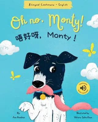 Oh non, Monty ! 唔好呀，Monty！ Cantonese Bilingual Book - Oh No, Monty! 唔好呀，Monty！ Cantonese Bilingual Book