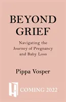 Au-delà du chagrin - Naviguer sur le chemin de la grossesse et de la perte d'un bébé - Beyond Grief - Navigating the Journey of Pregnancy and Baby Loss