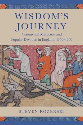 Le voyage de la sagesse : Mystique continentale et dévotion populaire en Angleterre, 1350-1650 - Wisdom's Journey: Continental Mysticism and Popular Devotion in England, 1350-1650