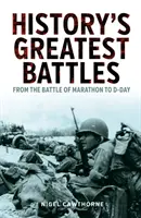 Les plus grandes batailles de l'histoire - De la bataille de Marathon au jour J - History's Greatest Battles - From the Battle of Marathon to D-Day