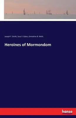 Héroïnes du monde mormon - Heroines of Mormondom