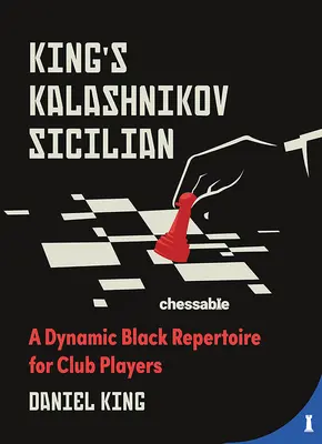 La sicilienne du roi à la kalachnikov : Un répertoire noir dynamique pour les joueurs de club - King's Kalashnikov Sicilian: A Dynamic Black Repertoire for Club Players