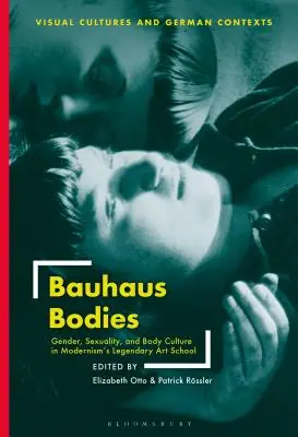 Bauhaus Bodies : Genre, sexualité et culture corporelle dans la légendaire école d'art du modernisme - Bauhaus Bodies: Gender, Sexuality, and Body Culture in Modernism's Legendary Art School