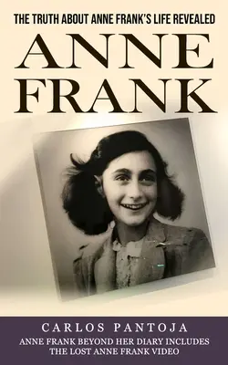 Anne Frank : La vérité sur la vie d'Anne Frank révélée (Anne Frank au-delà de son journal, y compris la vidéo perdue d'Anne Frank) - Anne Frank: The Truth About Anne Frank's Life Revealed (Anne Frank Beyond Her Diary Includes the Lost Anne Frank Video)
