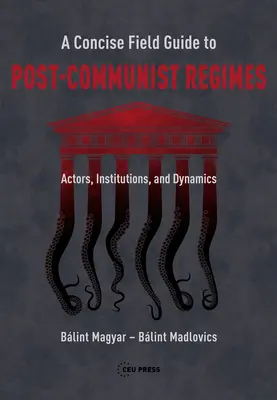 Guide pratique concis des régimes postcommunistes : Acteurs, institutions et dynamiques - A Concise Field Guide to Post-Communist Regimes: Actors, Institutions, and Dynamics