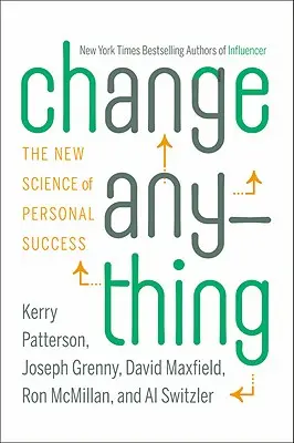 Changez tout : la nouvelle science de la réussite personnelle - Change Anything: The New Science of Personal Success