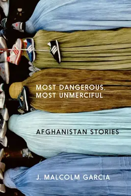 Les plus dangereux, les plus impitoyables : Histoires d'Afghanistan - Most Dangerous, Most Unmerciful: Stories from Afghanistan