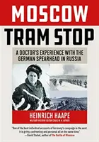 L'arrêt du tramway de Moscou : l'expérience d'un médecin avec le fer de lance allemand en Russie - Moscow Tram Stop: A Doctor's Experiences with the German Spearhead in Russia