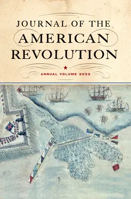 Journal de la révolution américaine 2022 : volume annuel - Journal of the American Revolution 2022: Annual Volume