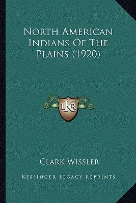 Les Indiens d'Amérique du Nord des Plaines (1920) - North American Indians Of The Plains (1920)