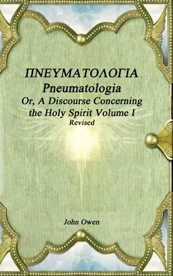 Pneumatologia ou discours sur le Saint-Esprit Volume I - Pneumatologia Or, A Discourse Concerning the Holy Spirit Volume I