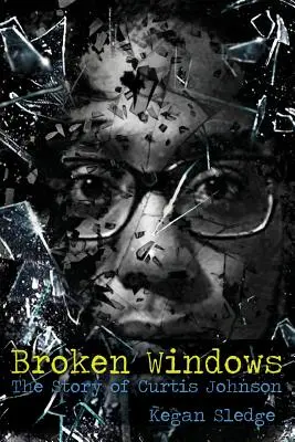 Fenêtres brisées : L'histoire de Curtis Johnson - Broken Windows: The Story of Curtis Johnson