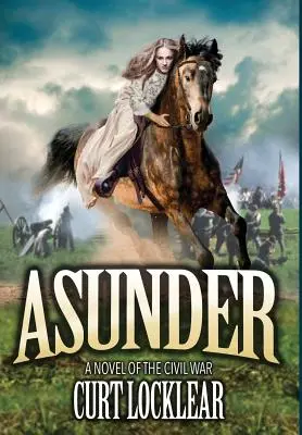 La rupture : Un roman de la guerre civile - Asunder: A Novel of the Civil War