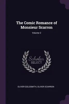 Le roman comique de Monsieur Scarron ; Volume 2 - The Comic Romance of Monsieur Scarron; Volume 2