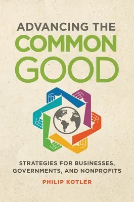 Faire progresser le bien commun : Stratégies pour les entreprises, les gouvernements et les organisations à but non lucratif - Advancing the Common Good: Strategies for Businesses, Governments, and Nonprofits