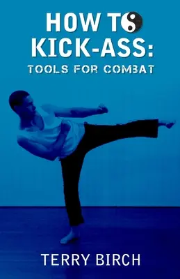 How to Kick-Ass : Outils de combat - How to Kick-Ass: Tools for combat