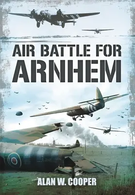 La bataille aérienne d'Arnhem - Air Battle for Arnhem