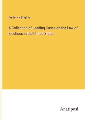 Un recueil d'arrêts de principe sur le droit des élections aux États-Unis - A Collection of Leading Cases on the Law of Elections in the United States