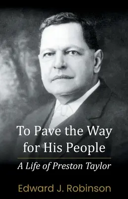 Ouvrir la voie à son peuple : Une vie de Preston Taylor - To Pave the Way for His People: A Life of Preston Taylor