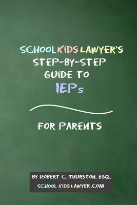 SchoolKidsLawyer's Step-By-Step Guide to IEPs - Pour les parents - SchoolKidsLawyer's Step-By-Step Guide to IEPs - For Parents