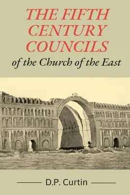 Les conciles du Ve siècle de l'Église d'Orient - The Fifth Century Councils of the Church of the East