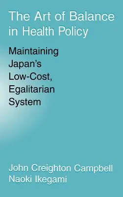L'art de l'équilibre dans la politique de santé : Maintenir le système égalitaire et peu coûteux du Japon - The Art of Balance in Health Policy: Maintaining Japan's Low-Cost, Egalitarian System