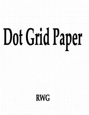 Papier quadrillé : 150 pages 8.5 X 11 - Dot Grid Paper: 150 Pages 8.5 X 11