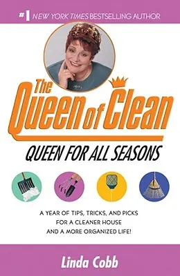 Une reine pour toutes les saisons : Une année de conseils, d'astuces et de suggestions pour une maison plus propre et une vie plus organisée ! - A Queen for All Seasons: A Year of Tips, Tricks, and Picks for a Cleaner House and a More Organized Life!