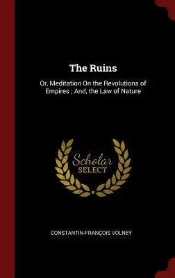Les Ruines : Ou, Méditation sur les révolutions des empires et sur la loi de la nature - The Ruins: Or, Meditation On the Revolutions of Empires; And, the Law of Nature