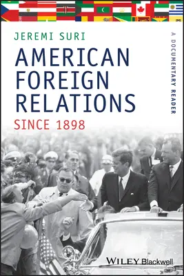 Les relations extérieures américaines depuis 1898 : Un lecteur documentaire - American Foreign Relations Since 1898: A Documentary Reader