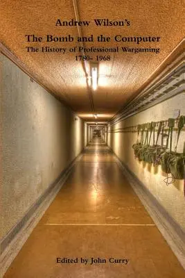 Andrew Wilson's the Bomb and the Computer the History of Professional Wargaming 1780- 1968 (La bombe et l'ordinateur : l'histoire du wargame professionnel 1780-1968) - Andrew Wilson's the Bomb and the Computer the History of Professional Wargaming 1780- 1968