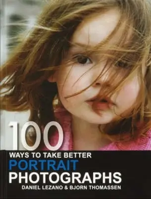 100 façons de prendre de meilleures photos de portraits - 100 Ways to Take Better Portrait Photographs