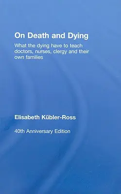 La mort et l'agonie : Ce que les mourants ont à apprendre aux médecins, aux infirmières, au clergé et à leurs propres familles - On Death and Dying: What the Dying have to teach Doctors, Nurses, Clergy and their own Families