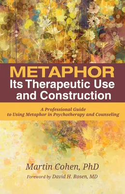 Métaphore : son utilisation thérapeutique et sa construction : Un guide professionnel pour l'utilisation de la métaphore en psychothérapie et en conseil - Metaphor: Its Therapeutic Use and Construction: A Professional Guide to Using Metaphor in Psychotherapy and Counseling