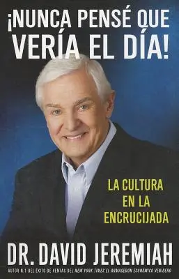 Nunca Pens que Vera el Da! : La Cultura en la Encrucijada = Never Thought I'd See the Day ! - Nunca Pens que Vera el Da!: La Cultura en la Encrucijada = Never Thought I'd See the Day!