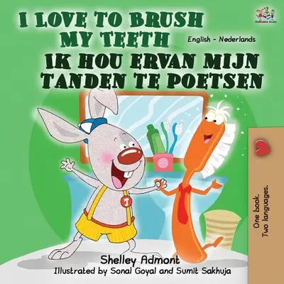J'aime me brosser les dents Ik hou ervan mijn tanden te poetsen : Livre bilingue anglais-néerlandais - I Love to Brush My Teeth Ik hou ervan mijn tanden te poetsen: English Dutch Bilingual Book