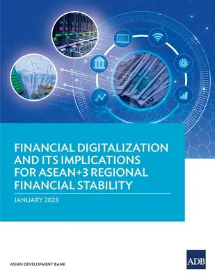 La numérisation financière et ses implications pour la stabilité financière régionale de l'ANASE+3 - Financial Digitalization and Its Implications for ASEAN+3 Regional Financial Stability