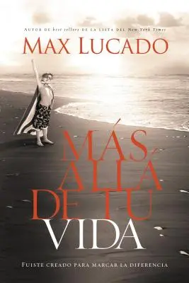 Au-delà de votre vie : vous avez été créé pour faire la différence = survivre à votre vie - Ms All de Tu Vida: Fuiste Creado Para Marcar La Diferencia = Outlive Your Life
