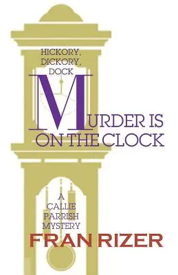 Le meurtre est à l'heure : Un mystère de Callie Parrish - Murder is on the Clock: A Callie Parrish Mystery