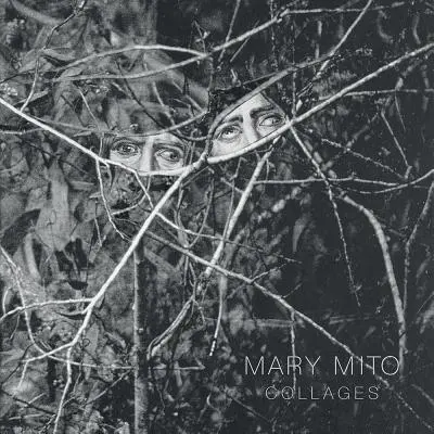 Mary Mito : Collages - Mary Mito: Collages