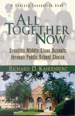Tous ensemble maintenant : Créer des écoles de classe moyenne grâce au choix de l'école publique - All Together Now: Creating Middle-Class Schools Through Public School Choice