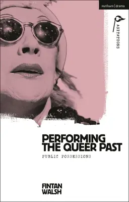 Représenter le passé queer : Possessions publiques - Performing the Queer Past: Public Possessions