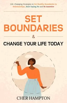 Fixez des limites et changez votre vie aujourd'hui - Set Boundaries and Change Your Life Today