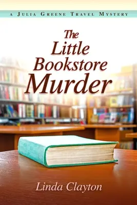 Le meurtre de la petite librairie : Un mystère de voyage de Julia Greene - The Little Bookstore Murder: A Julia Greene Travel Mystery