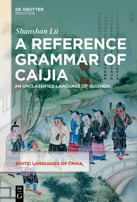 Une grammaire de référence du caijia : Une langue non classifiée du Guizhou - A Reference Grammar of Caijia: An Unclassified Language of Guizhou