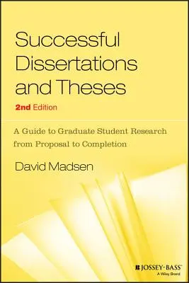 Des mémoires et des thèses réussis : Un guide pour la recherche des étudiants de troisième cycle, de la proposition à l'achèvement - Successful Dissertations and Theses: A Guide to Graduate Student Research from Proposal to Completion