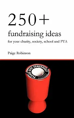 250+ idées de collecte de fonds pour votre association caritative, votre société, votre école et votre association de parents d'élèves - 250+ Fundraising Ideas for Your Charity, Society, School and PTA