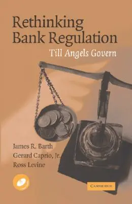 Repenser la réglementation bancaire : Jusqu'à ce que les anges gouvernent [Avec CDROM] - Rethinking Bank Regulation: Till Angels Govern [With CDROM]