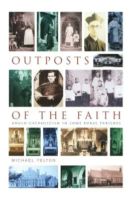 Les avant-postes de la foi : L'anglo-catholicisme dans quelques paroisses rurales - Outposts of the Faith: Anglo-Catholicism in Some Rural Parishes